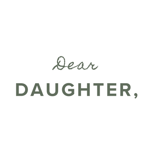 Dear Daughter,